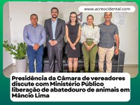 Presidência da Câmara de vereadores discute com Ministério Público liberação de abatedouro de animais em Mâncio Lima